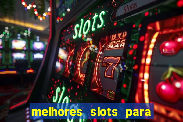 melhores slots para ganhar dinheiro